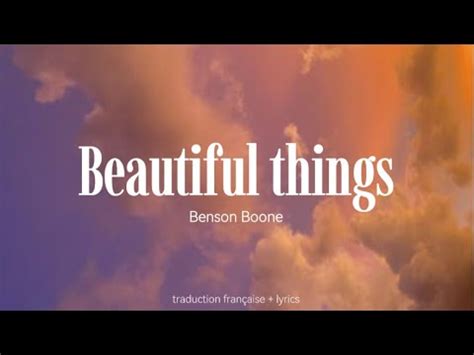 beautiful things traduction français|Traduction Beautiful Things – BENSON BOONE [en Français].